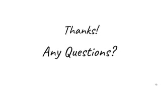 Thanks!
19
Any Questions?
 