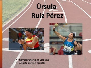 Úrsula
Ruiz Pérez
• Salvador Martínez Montoya
• Alberto Sarrión Torralba
 