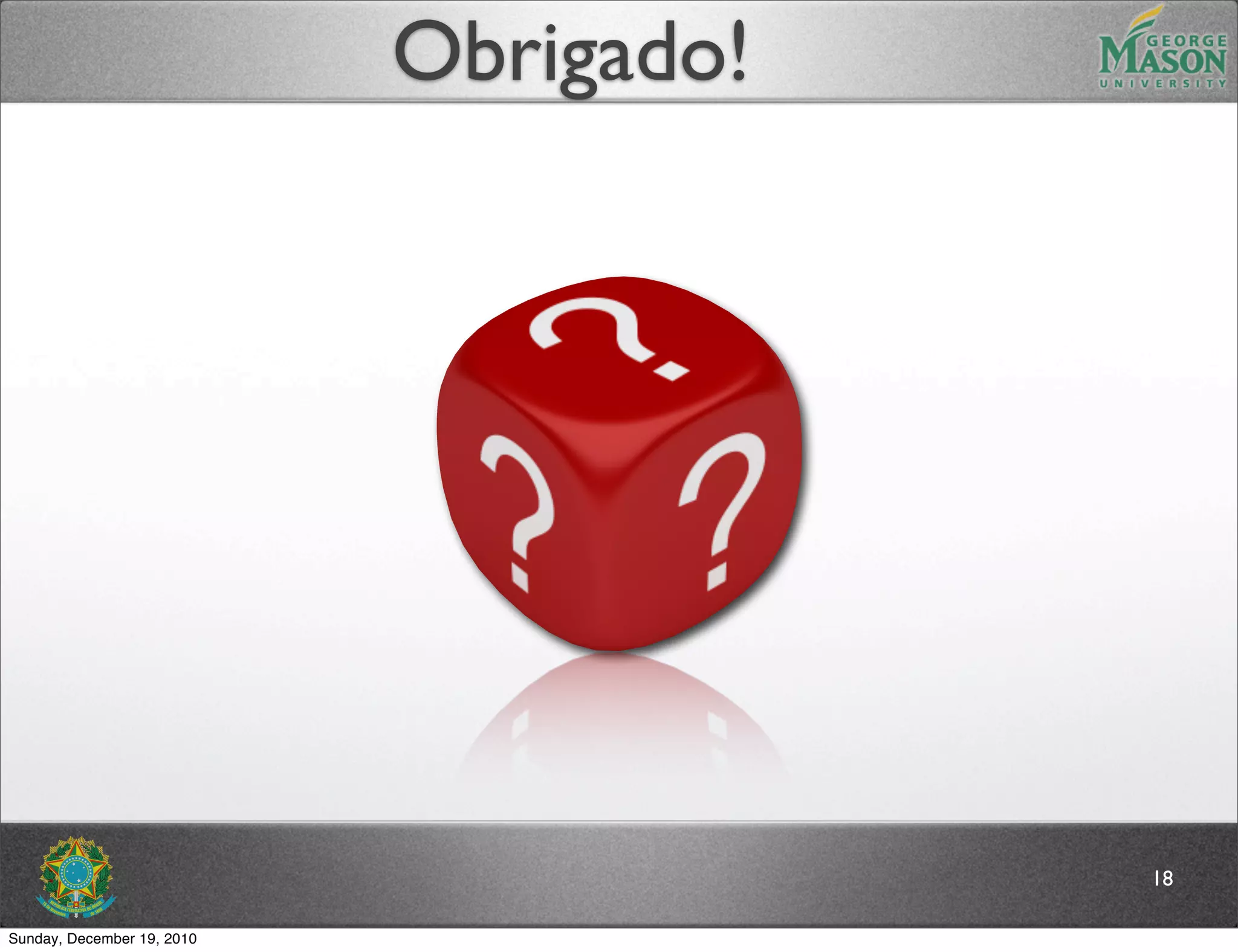 Obrigado!




                                        18

Sunday, December 19, 2010
 