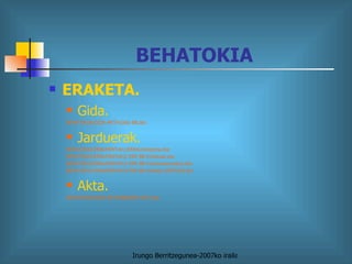 BEHATOKIA ERAKETA. Gida. BEHATOKIA\GIDA-AKTA\ Gida  BB. doc Jarduerak. BEHATOKIA\ ERReMINTAk \ 1ERRAurkezpena . doc BEHATOKIA\ ERReMINTAk \2 ERR BB  funtzioak . doc BEHATOKIA\ ERReMINTAk \3 ERR BB  funtzionamendua . doc BEHATOKIA\ ERReMINTAk \4 ERR BB  eraketa  SINTESIA. doc Akta. BEHATOKIA\GIDA-AKTA\BBJARD AKTA. doc 