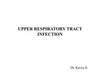 UPPER RESPIRATORY TRACT
INFECTION
Dr. Kavya S.
 