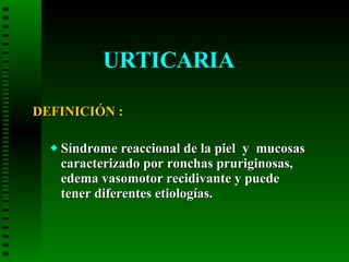 URTICARIA ,[object Object],[object Object]