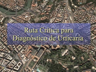 Ruta Crítica para Diagnóstico de Urticaria  