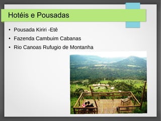 Hotéis e Pousadas
● Pousada Kiriri -Etê
● Fazenda Cambuim Cabanas
● Rio Canoas Rufugio de Montanha
 