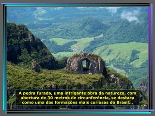 A pedra furada, uma intrigante obra da natureza, com abertura de 30 metros de circunferência, se destaca como uma das formações mais curiosas do Brasil… 