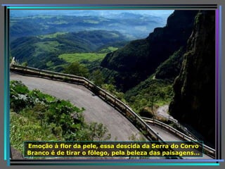Emoção à flor da pele, essa descida da Serra do Corvo Branco é de tirar o fôlego, pela beleza das paisagens… 