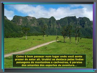 Como é bom passear num lugar onde você sente prazer de estar ali. Urubici se destaca pelas lindas paisagens de montanhas e cachoeiras, é paraíso dos amantes dos esportes de aventura… 