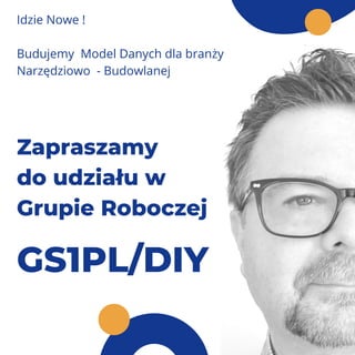 Zapraszamy
do udziału w
Grupie Roboczej
Idzie Nowe !
Budujemy Model Danych dla branży

Narzędziowo - Budowlanej
GS1PL/DIY
 