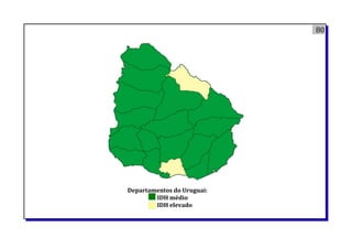 80
Departamentos do Uruguai:
IDH médio
IDH elevado
 