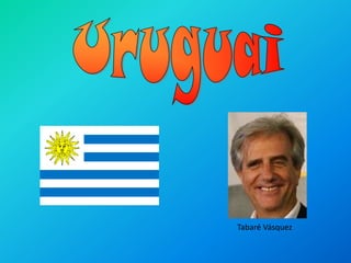 Uruguai Tabaré Vásquez 