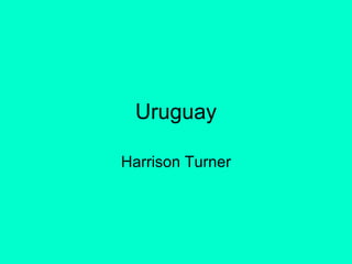 Uruguay Harrison Turner 