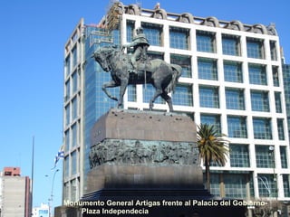 Monumento General Artigas frente al Palacio del Gobierno- Plaza Independecia 