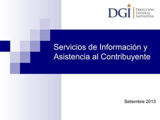 Servicios de Información y
Asistencia al Contribuyente

Setiembre 2013

 