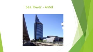 Sea Tower - Antel
 