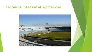 Centennial Stadium of Montevideo
 