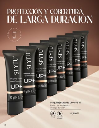 PROTECCIÓN Y COBERTURA
DE LARGA DURACIÓN
Maquillaje Líquido UP+ FPS 15
Protección y cobertura
de larga duración
10
$1,850.00
 
