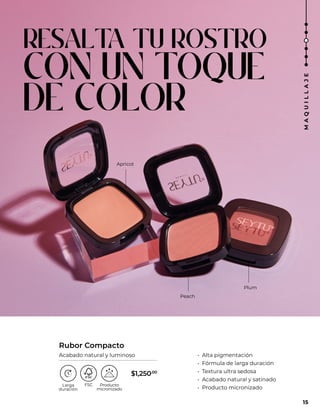 RESALT
A TU ROSTRO
CON UN TOQUE
DE COLOR
Apricot
Peach
Plum
• Alta pigmentación
• Fórmula de larga duración
• Textura ultra sedosa
• Acabado natural y satinado
• Producto micronizado
Rubor Compacto
Acabado natural y luminoso
15
M
A
Q
U
I
L
L
A
J
E
$1,250.00
 