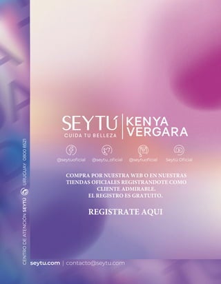 seytu.com contacto@seytu.com
CENTRO
DE
ATENCIÓN
SEYTÚ
URUGUAY
0800
8521
@seytuoficial @seytu_oficial @seytuoficial Seytú Oficial
COMPRA POR NUESTRA WEB O EN NUESTRAS
TIENDAS OFICIALES REGISTRANDOTE COMO
CLIENTE ADMIRABLE.
EL REGISTRO ES GRATUITO.
REGISTRATE AQUI
 