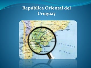 República Oriental del
Uruguay
 
