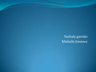 Nathaly garrido Mishelle Jiménez  