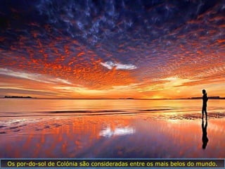 Os por-do-sol de Colónia são consideradas entre os mais belos do mundo.
 
