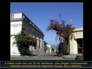 A cidade conta com uns 20 mil habitantes, mas chegam continuamente
     visitantes provenientes da Argentina, Europa, Ásia e América.
 