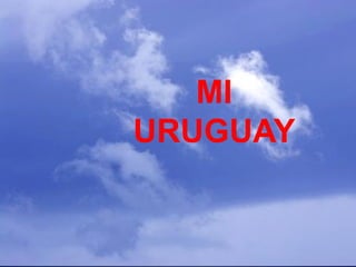 MI
URUGUAY
 