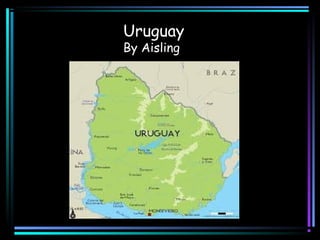 Uruguay
By Aisling
 