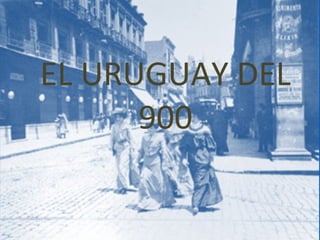 EL URUGUAY DEL 900 
