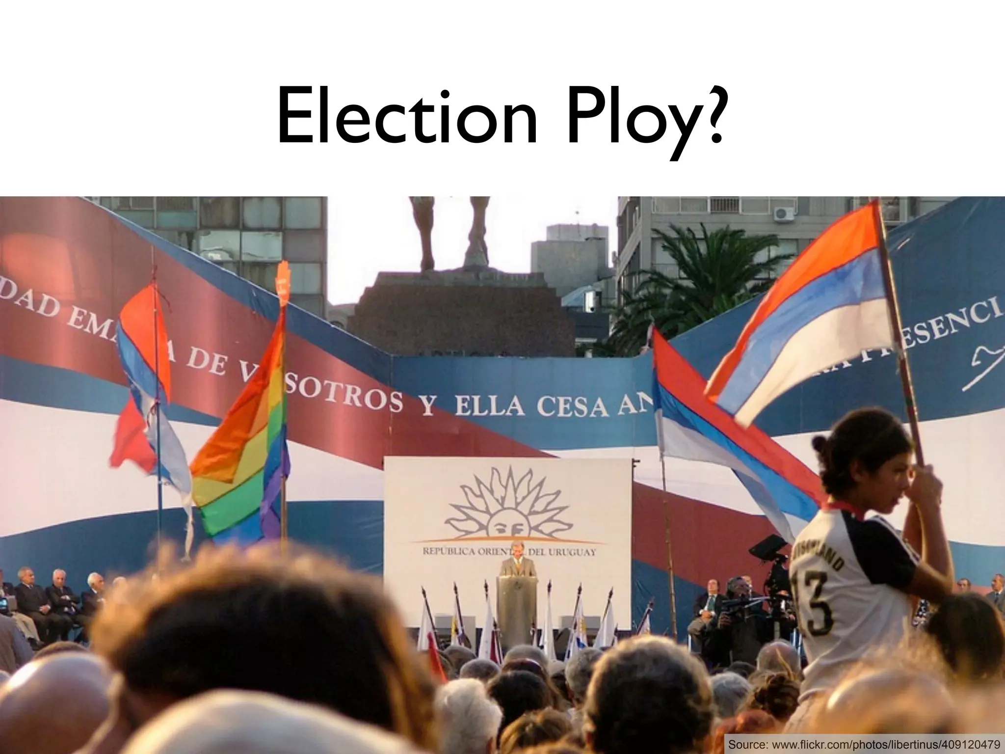 Election Ploy?




             Source: www.flickr.com/photos/libertinus/409120479
 