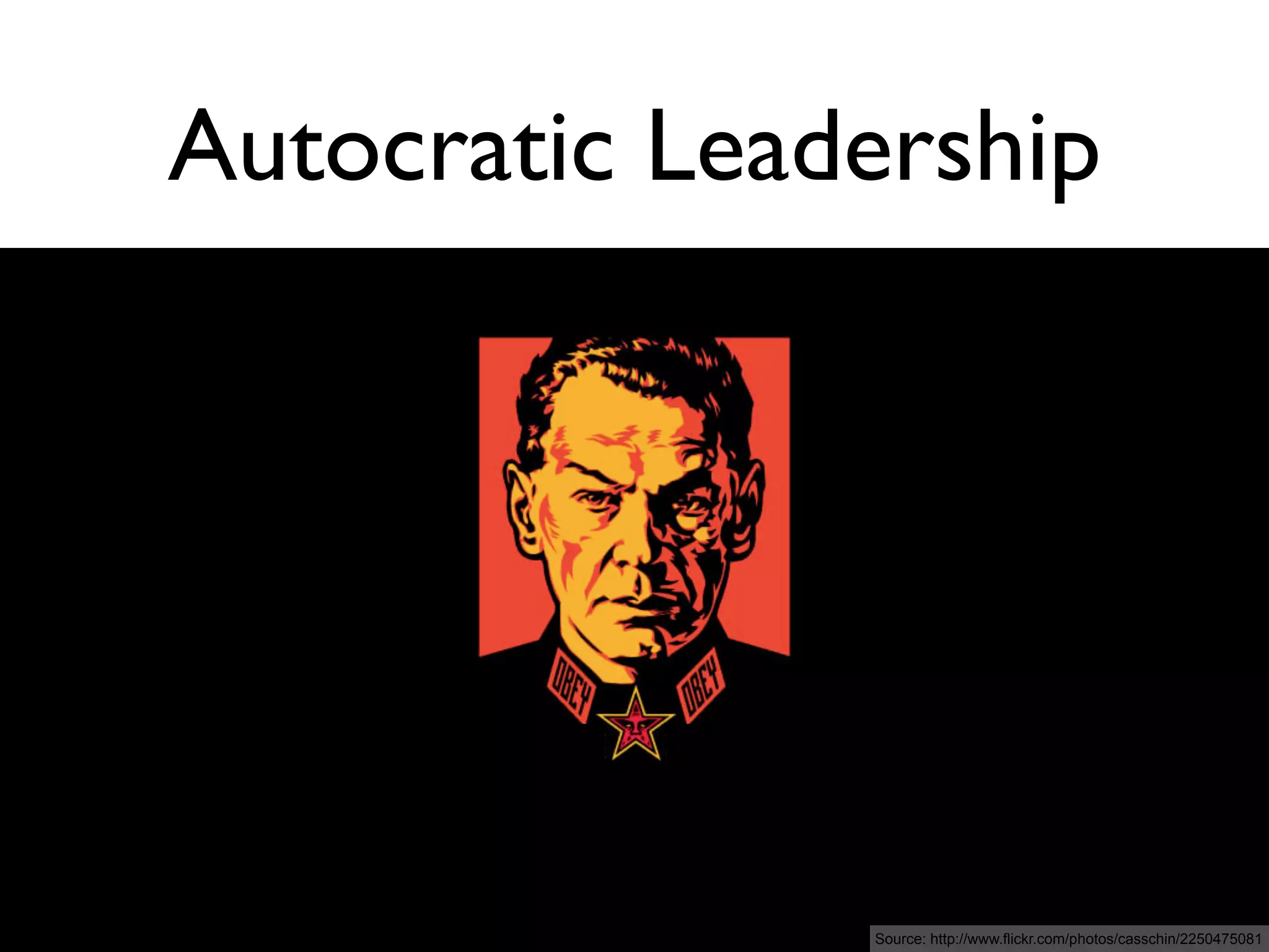 Autocratic Leadership




               Source: http://www.flickr.com/photos/casschin/2250475081
 
