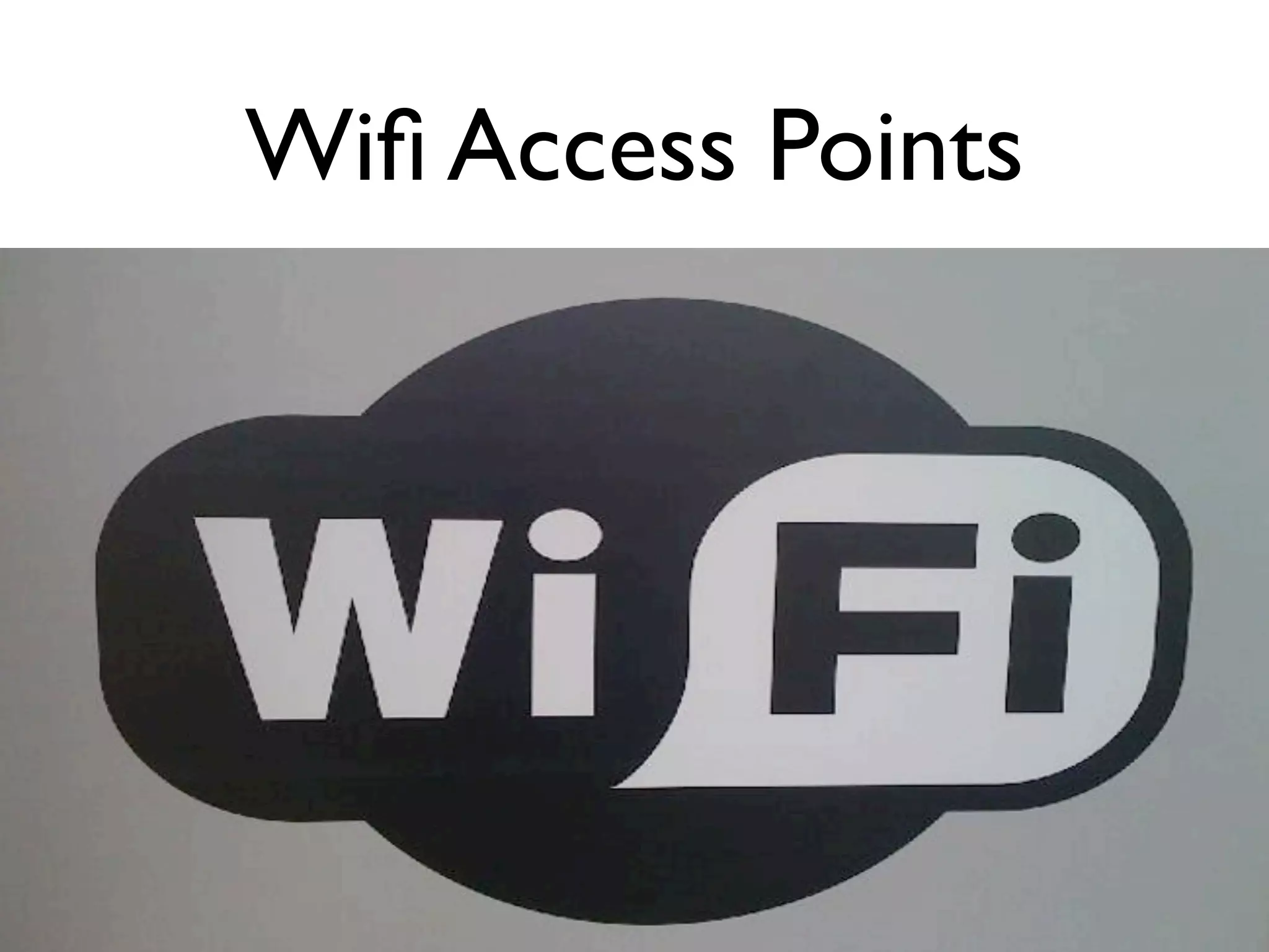 Wiﬁ Access Points
 