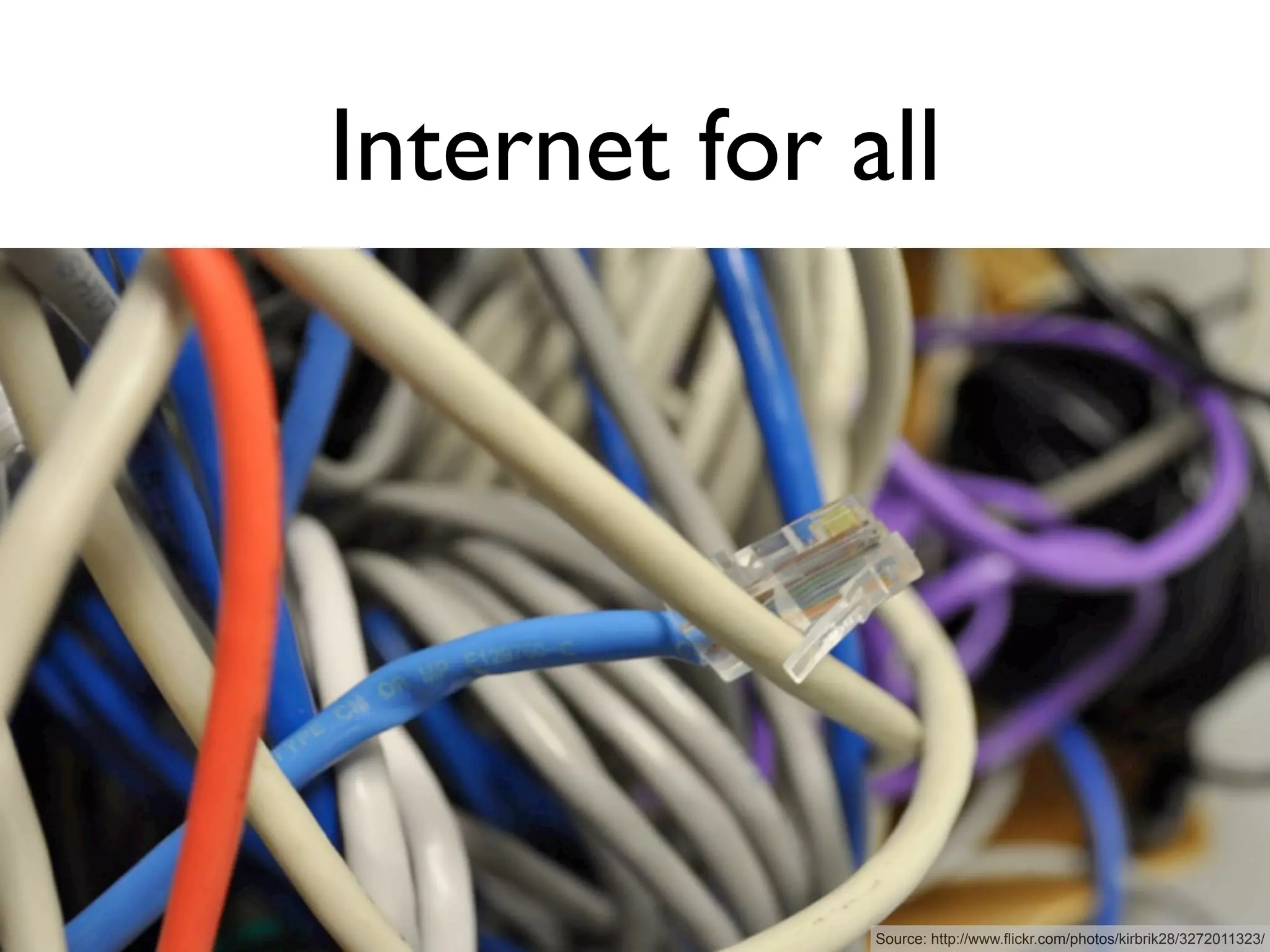 Internet for all




              Source: http://www.flickr.com/photos/kirbrik28/3272011323/
 