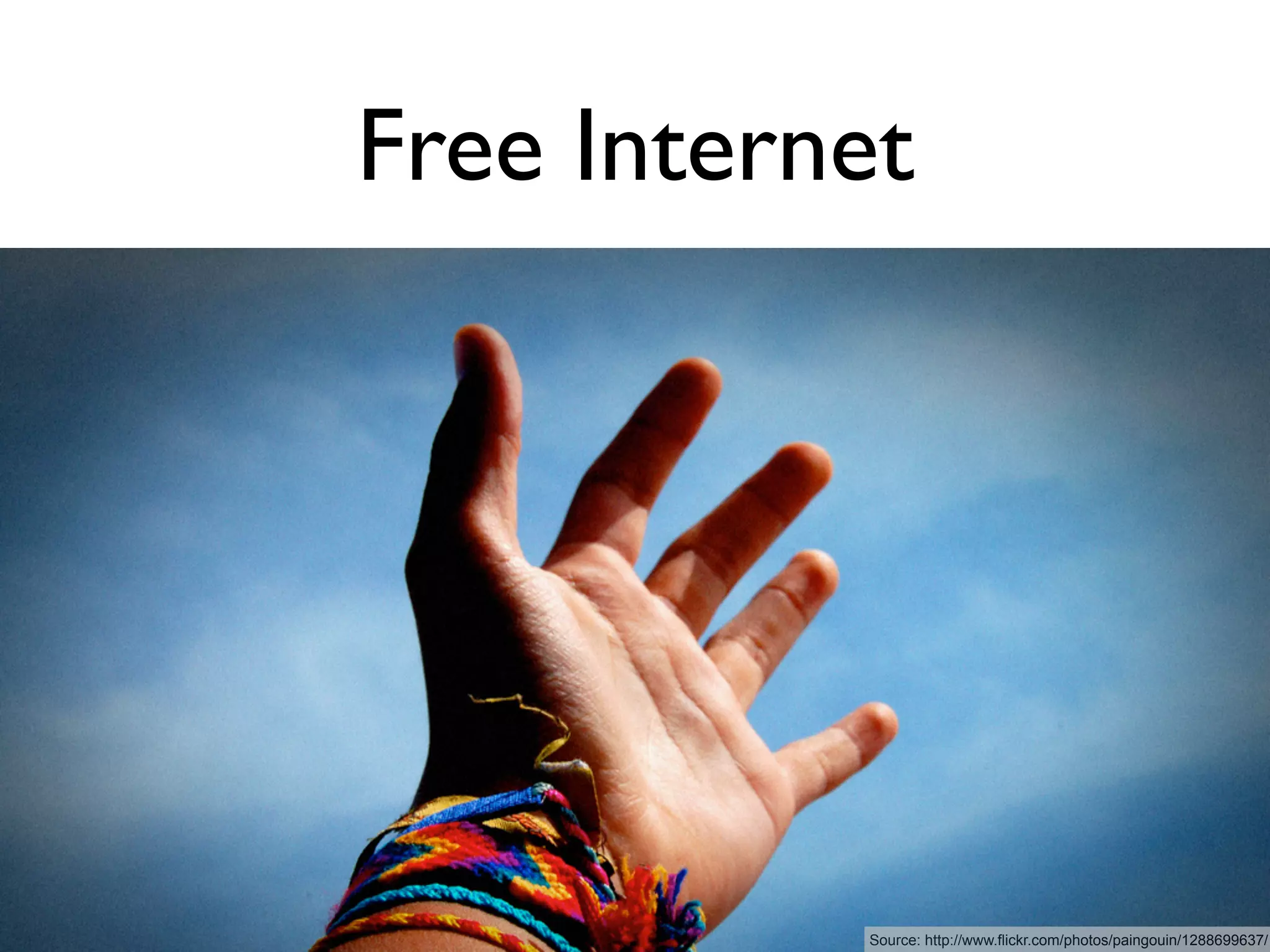 Free Internet




           Source: http://www.flickr.com/photos/paingouin/1288699637/
 