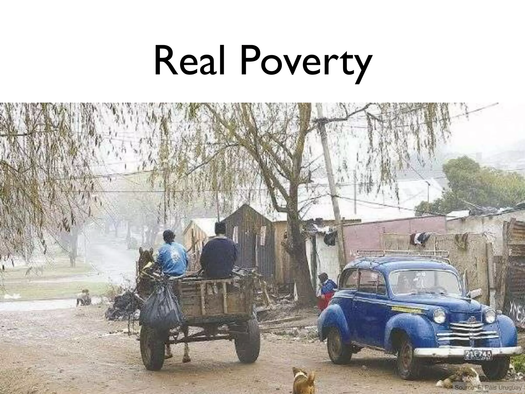 Real Poverty




               Source: El Pais Uruguay
 