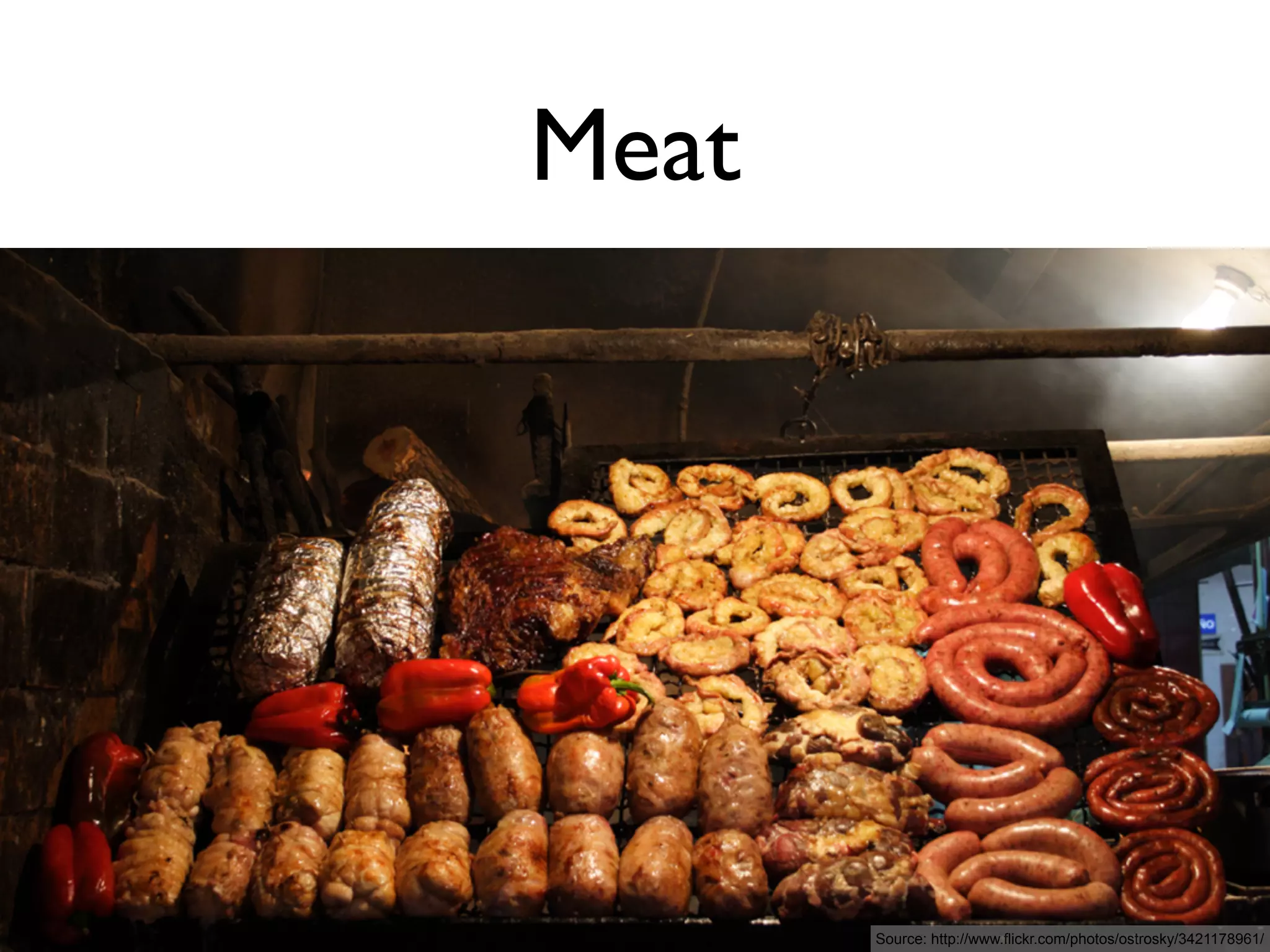 Meat




       Source: http://www.flickr.com/photos/ostrosky/3421178961/
 