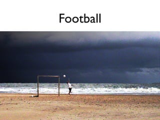 Football
 