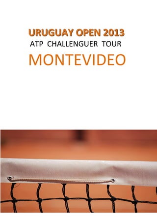 URUGUAY OPEN 2013
ATP CHALLENGUER TOUR

MONTEVIDEO

 