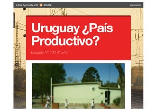 Uruguay ¿país productivo    smore  con cambios y correcciones