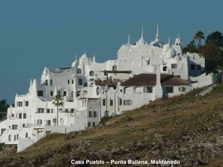 Casa Pueblo – Punta Ballena, Maldonado 