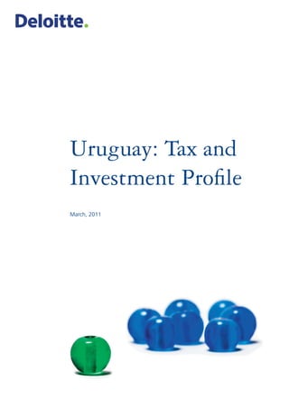 Uruguay: Tax and
Investment Proﬁle
March, 2011
 