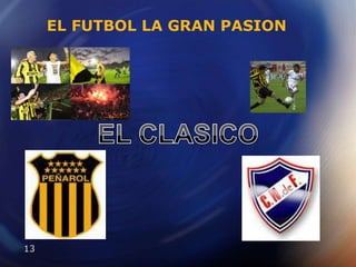 EL FUTBOL LA GRAN PASIONEL CLASICO
