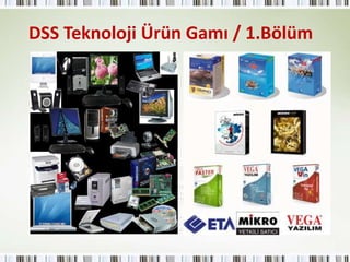 DSS Teknoloji Ürün Gamı / 1.Bölüm 