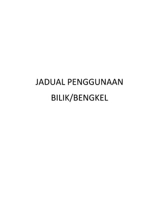 JADUAL PENGGUNAAN
BILIK/BENGKEL
 