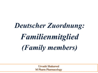 Deutscher Zuordnung:
Familienmitglied
(Family members)
 
