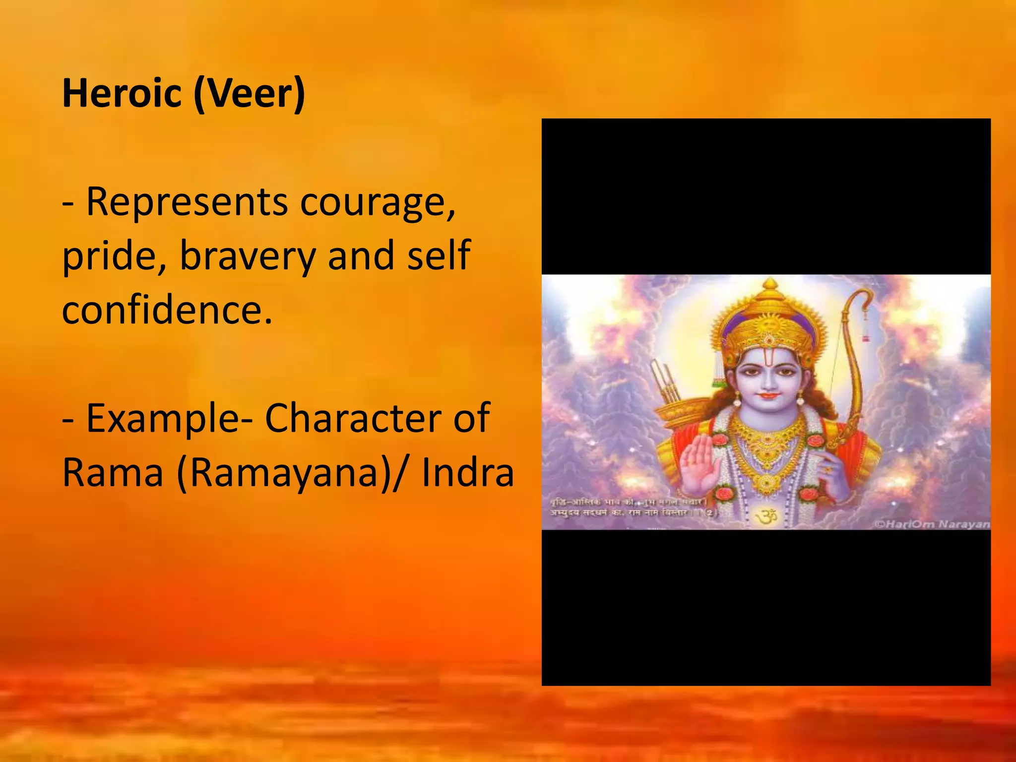 Heroic (Veer)
- Represents courage,
pride, bravery and self
confidence.
- Example- Character of
Rama (Ramayana)/ Indra
 