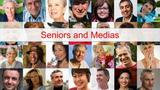 Seniors and Medias
 