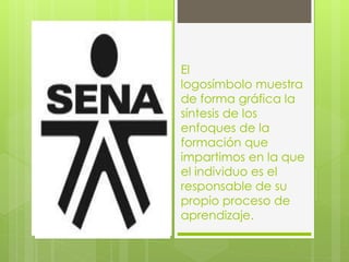 El
logosímbolo muestra
de forma gráfica la
síntesis de los
enfoques de la
formación que
impartimos en la que
el individuo es el
responsable de su
propio proceso de
aprendizaje.
 