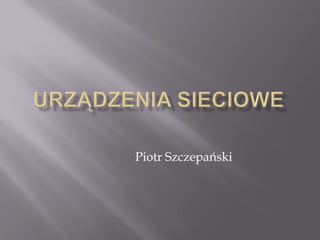 Piotr Szczepański
 