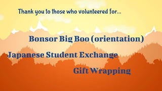 Thank you to those who volunteered for…
Bonsor Big Boo (orientation)
Japanese Student Exchange
Gift Wrapping
 